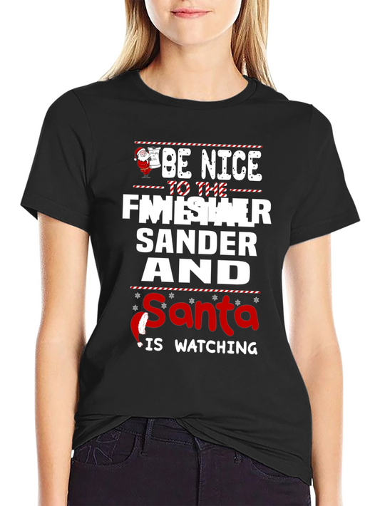Be Nice To The Finisher Sander Santa Is Watching Black T-Shirt