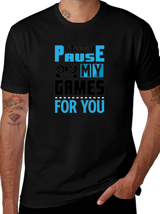Gamer Gift T-Shirt - Id Pause My Games For You Tee