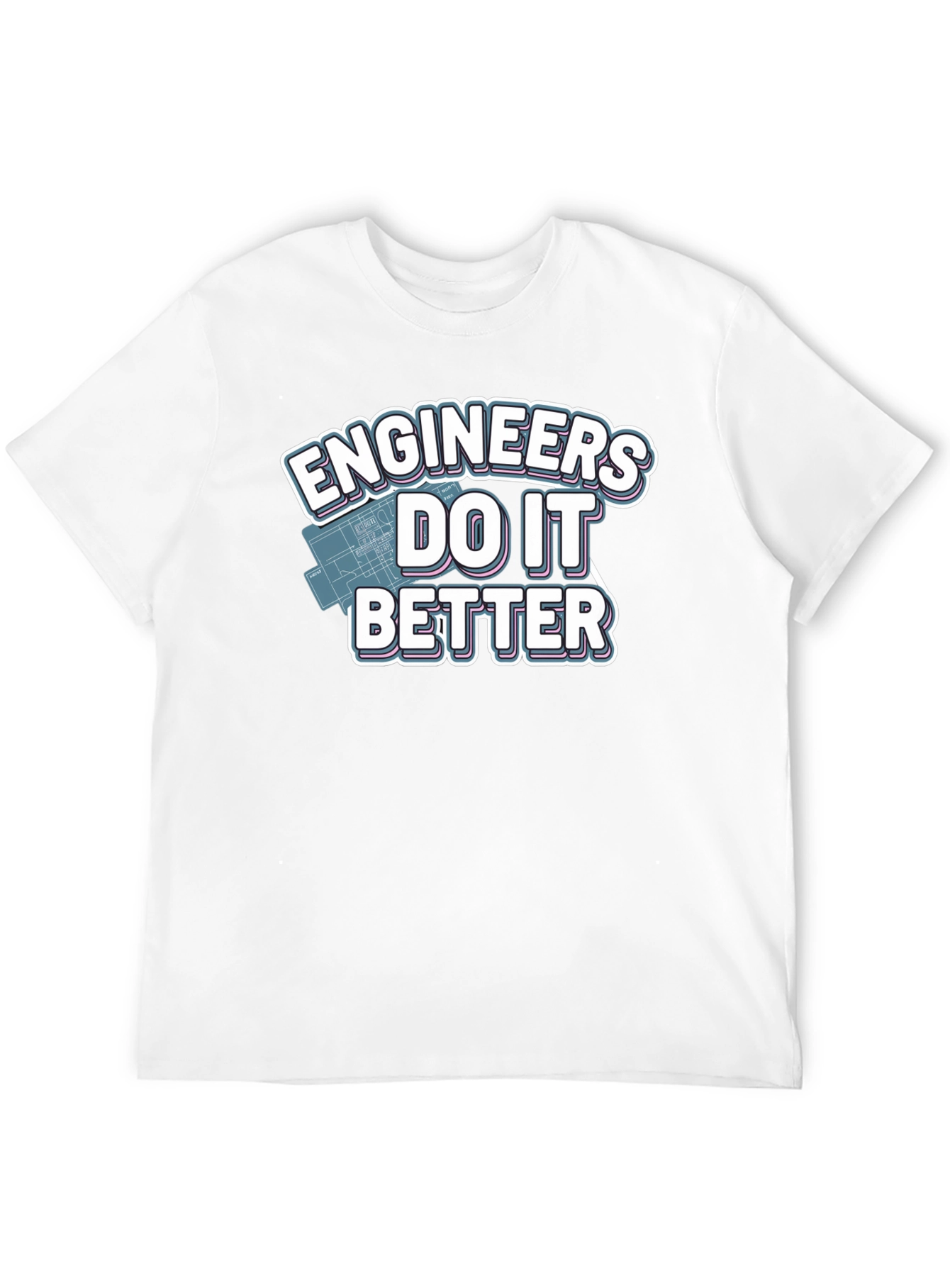 Engineers Do It Better T-Shirt
