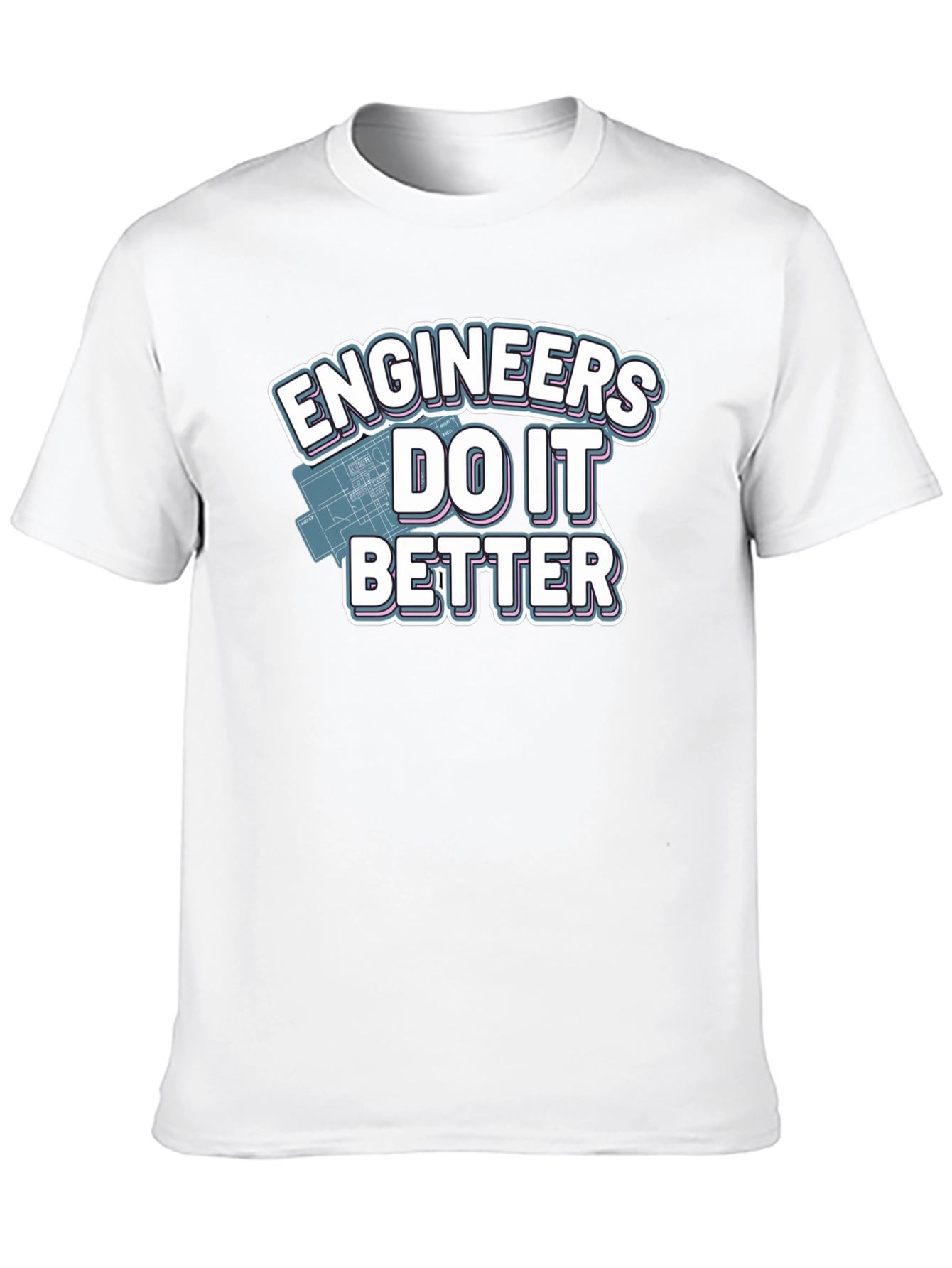 Engineers Do It Better T-Shirt
