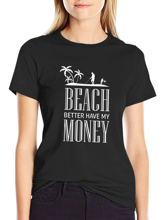 Beach Better Have My Money T-Shirt