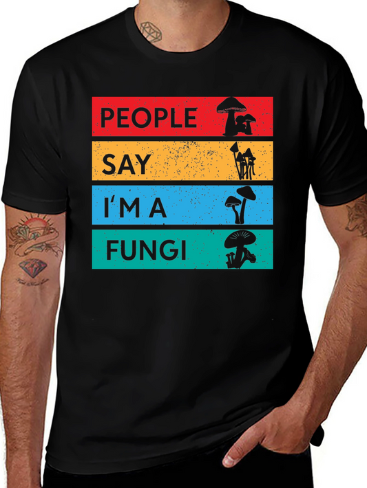 People Say Im a Fungi T-Shirt