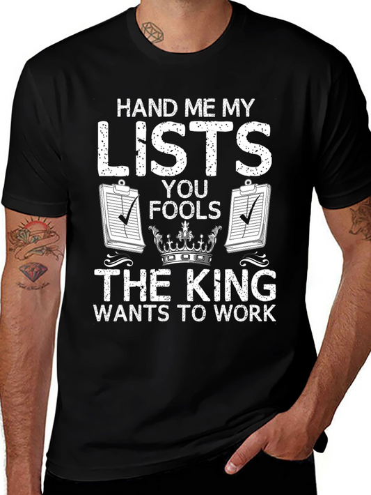 Hand Me My Lists T-Shirt - King Wants to Work