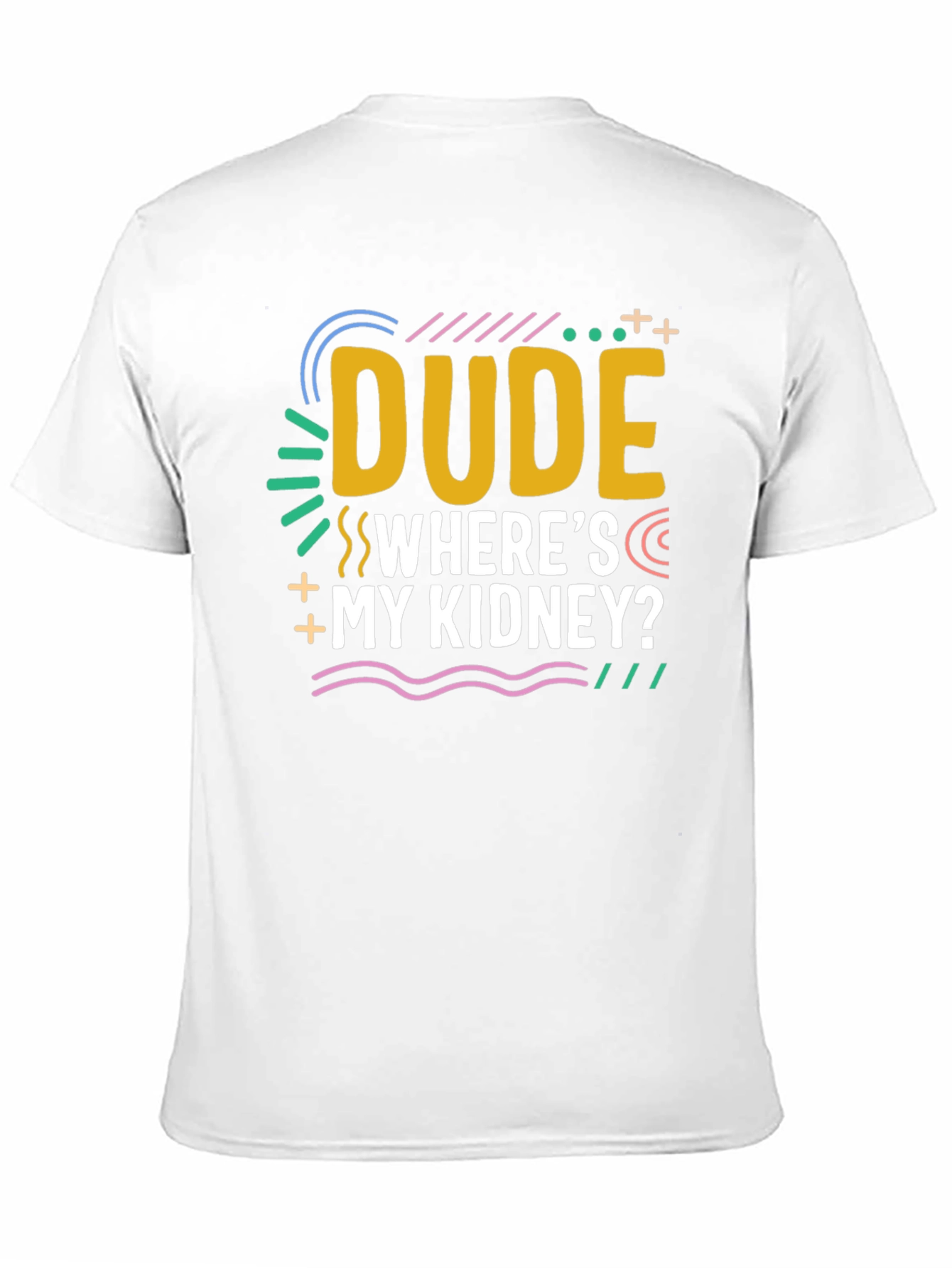 Dude Wheres My Kidney? Novelty Graphic T-Shirt