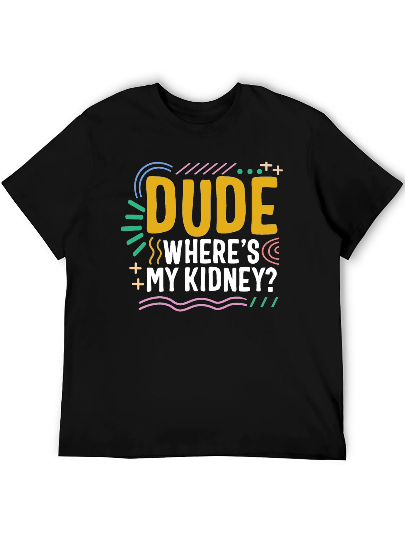Dude Wheres My Kidney? Novelty Graphic T-Shirt