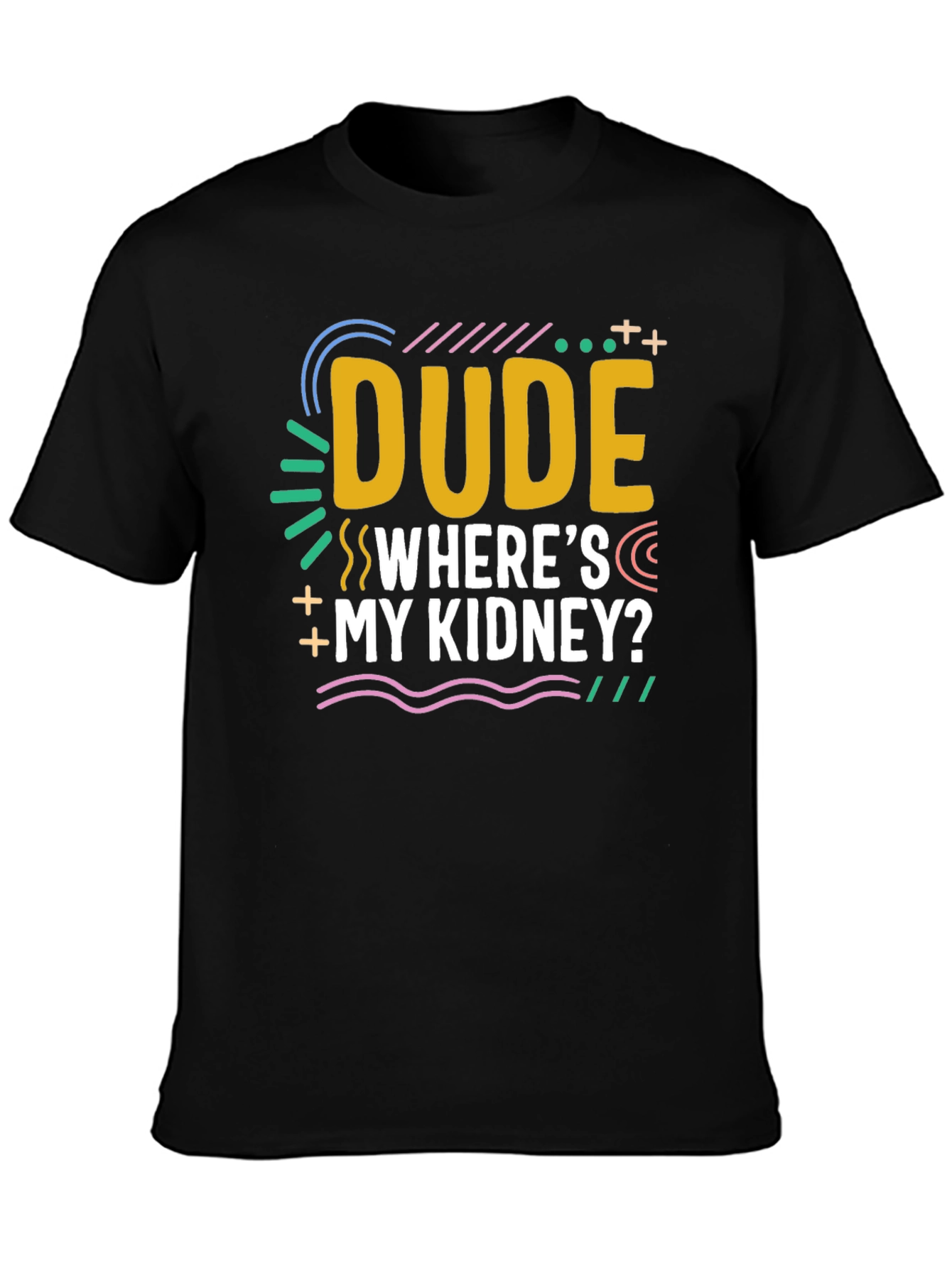 Dude Wheres My Kidney? Novelty Graphic T-Shirt