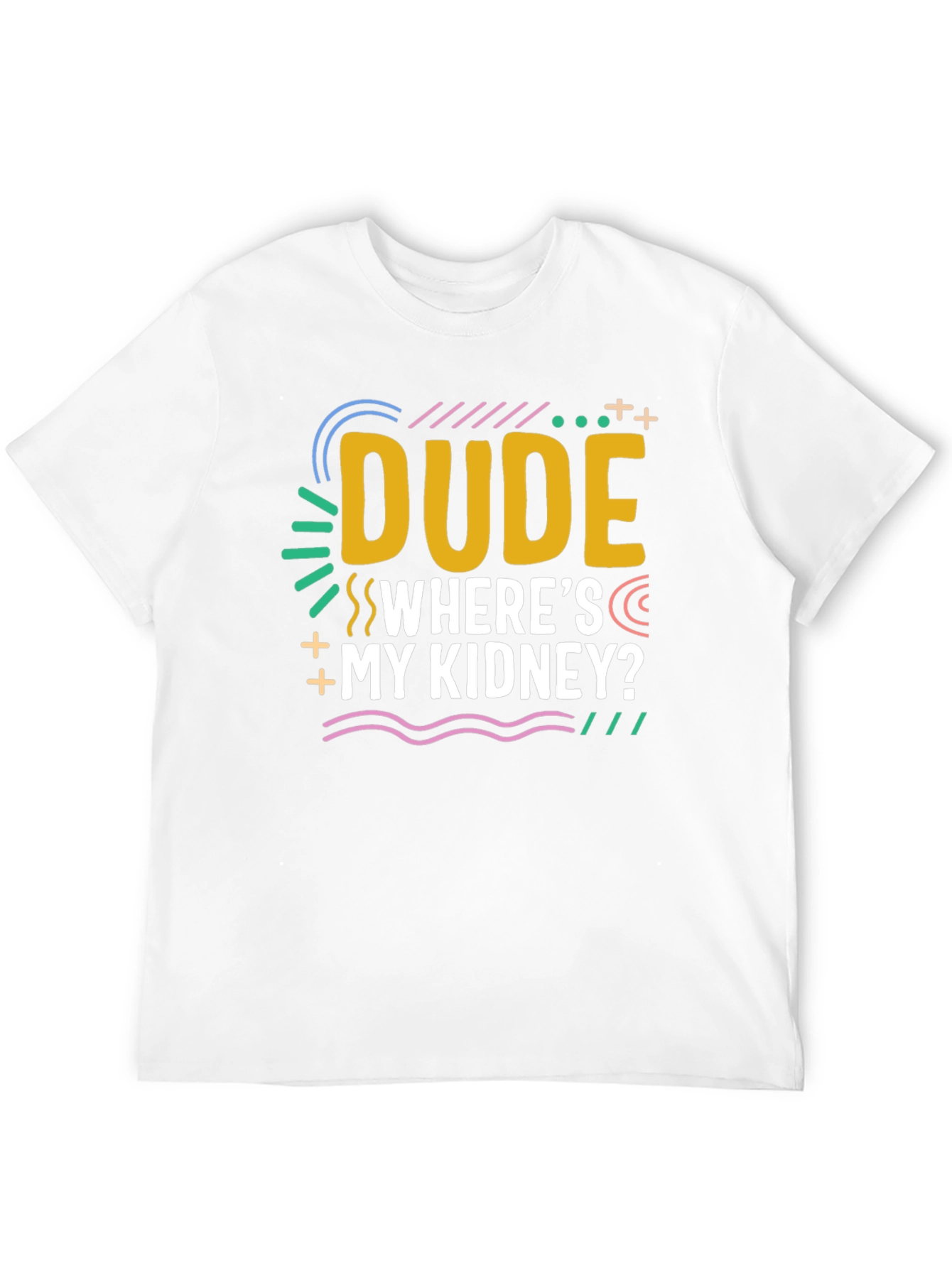 Dude Wheres My Kidney? Novelty Graphic T-Shirt
