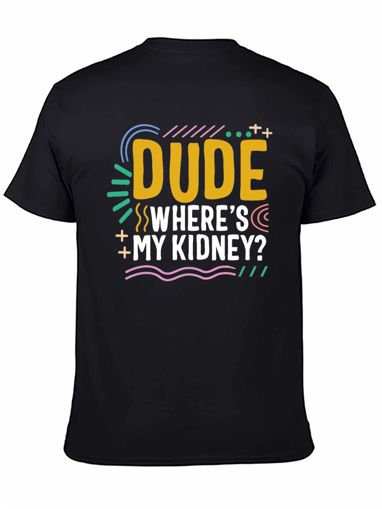 Dude Wheres My Kidney? Novelty Graphic T-Shirt