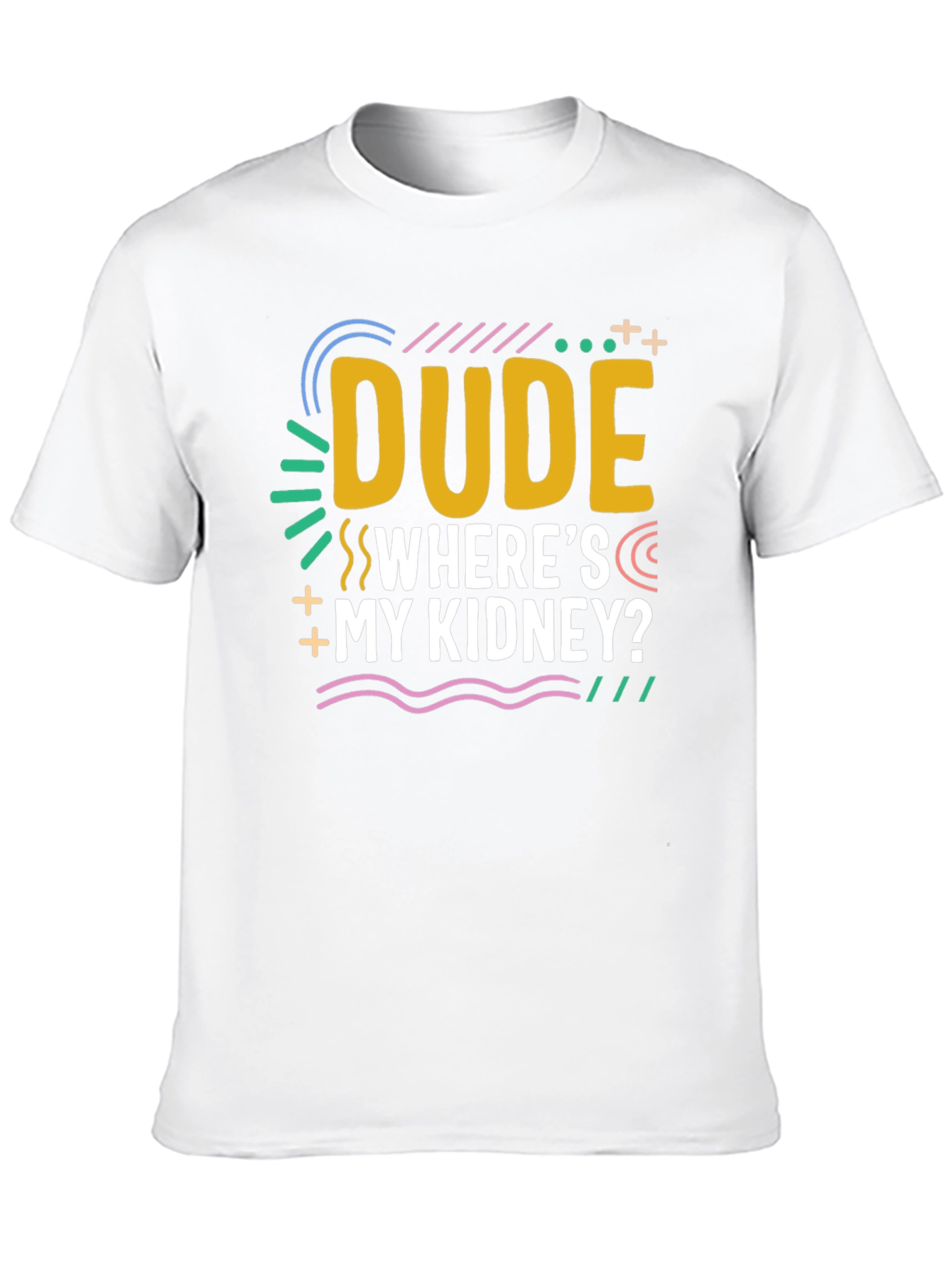 Dude Wheres My Kidney? Novelty Graphic T-Shirt