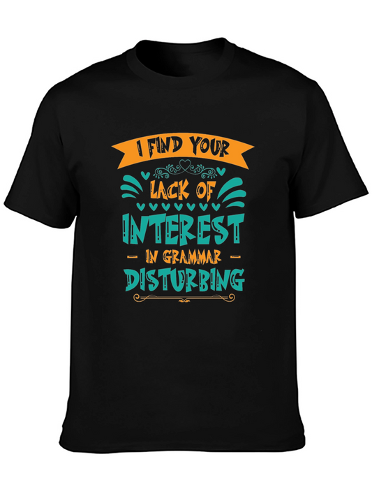 Grammar Humor T-Shirt - I Find Your Lack of Interest Disturbing