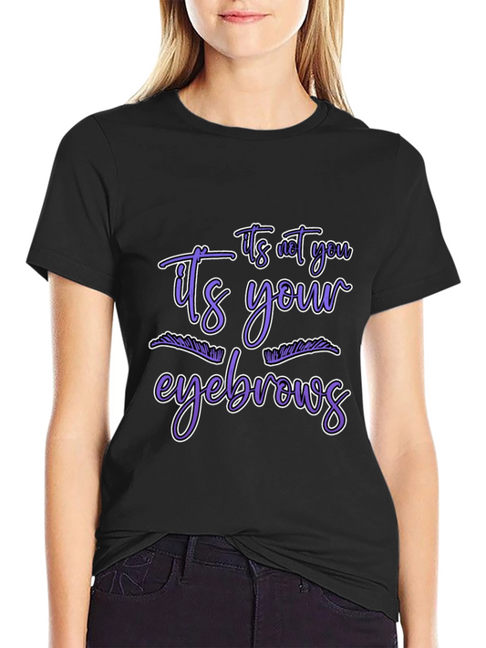 Humorous Graphic Tee - Its Your Eyebrows