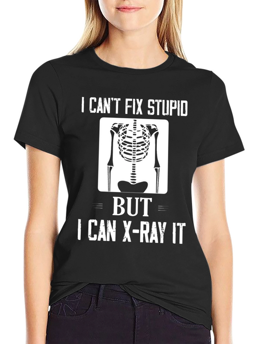 Funny X-Ray T-Shirt - I Cant Fix Stupid But I Can X-Ray It