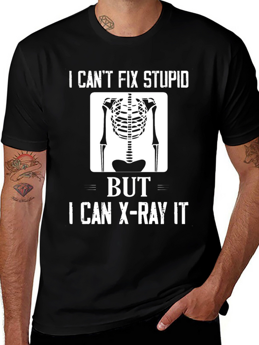 Funny X-Ray T-Shirt - I Cant Fix Stupid But I Can X-Ray It