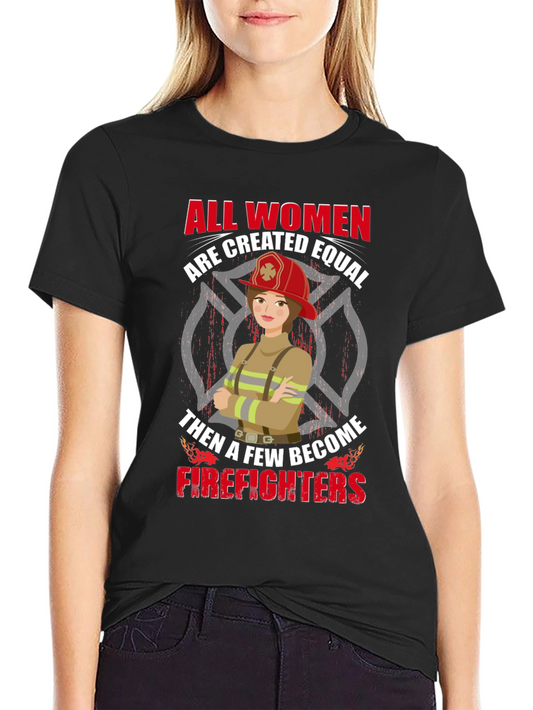 Empowering Firefighter T-Shirt - All Women Are Equal