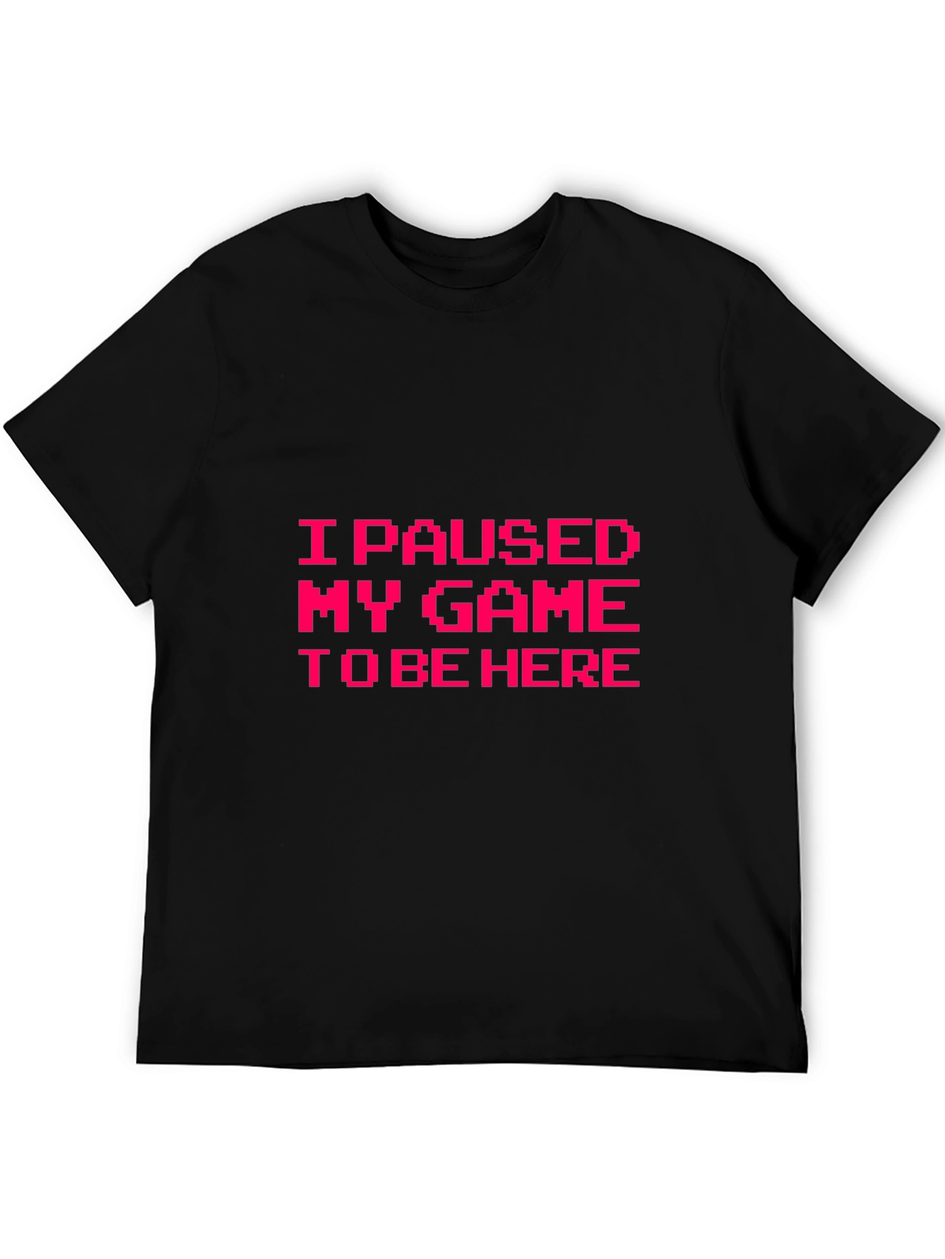 I Paused My Game to Be Here Graphic Tee