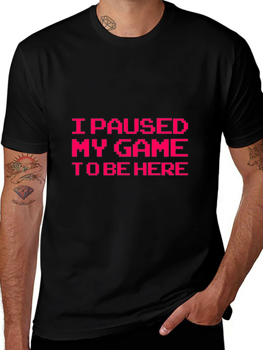 I Paused My Game to Be Here Graphic Tee