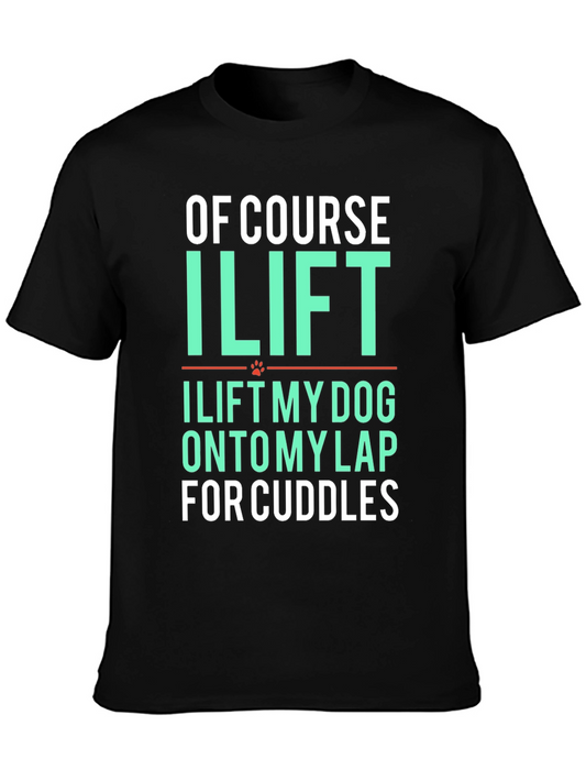 Funny Dog Lover T-Shirt - I Lift My Dog For Cuddles