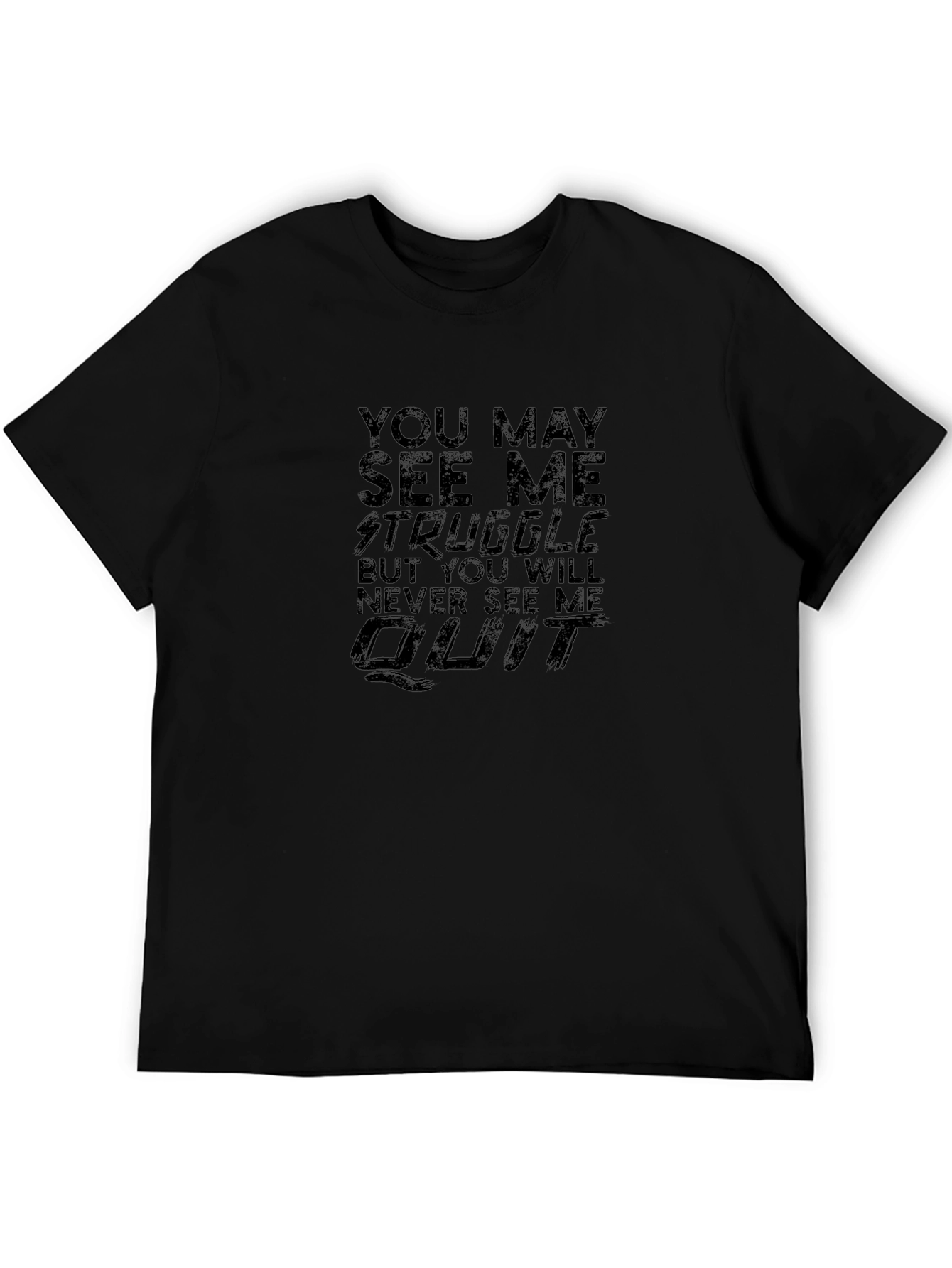 Motivational Black T-Shirt: You May See Me Struggle