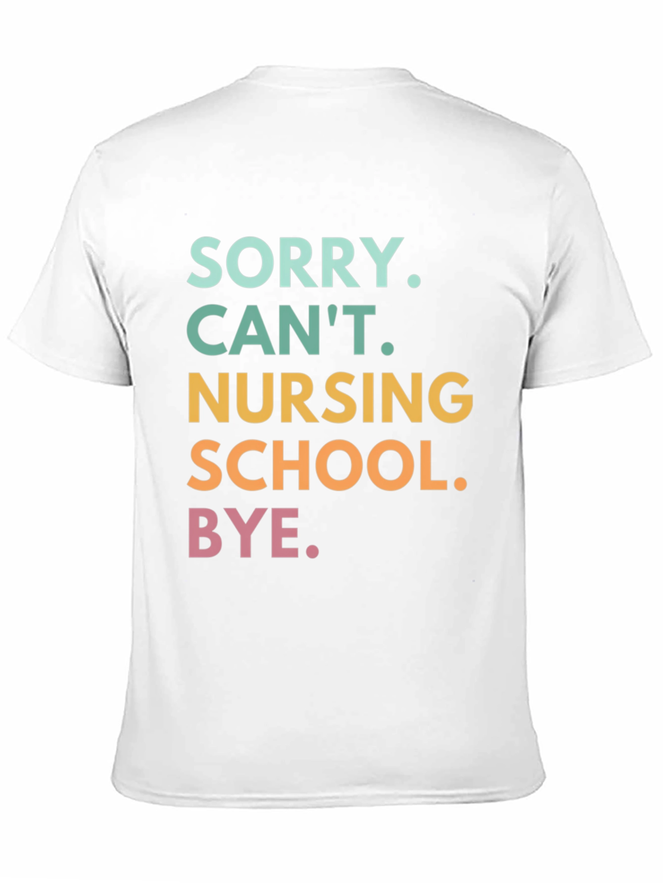 Sorry Cant Nursing School Bye. T-Shirt