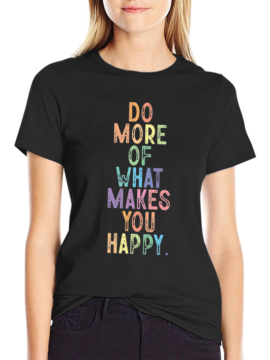 Inspirational Quote T-Shirt: Do More of What Makes You Happy