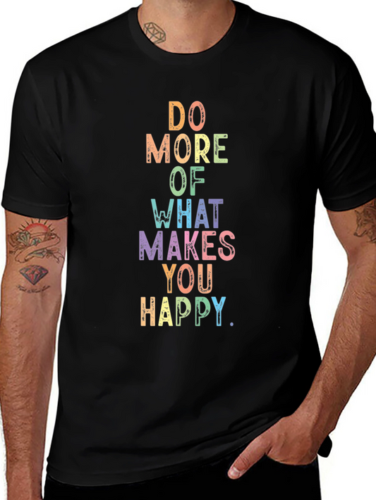 Inspirational Quote T-Shirt: Do More of What Makes You Happy