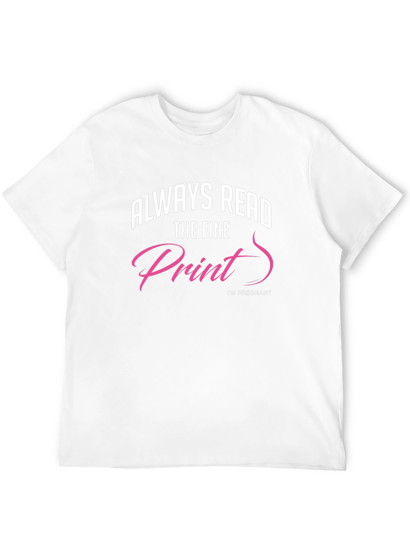Always Read The Fine Print Pregnancy T-Shirt