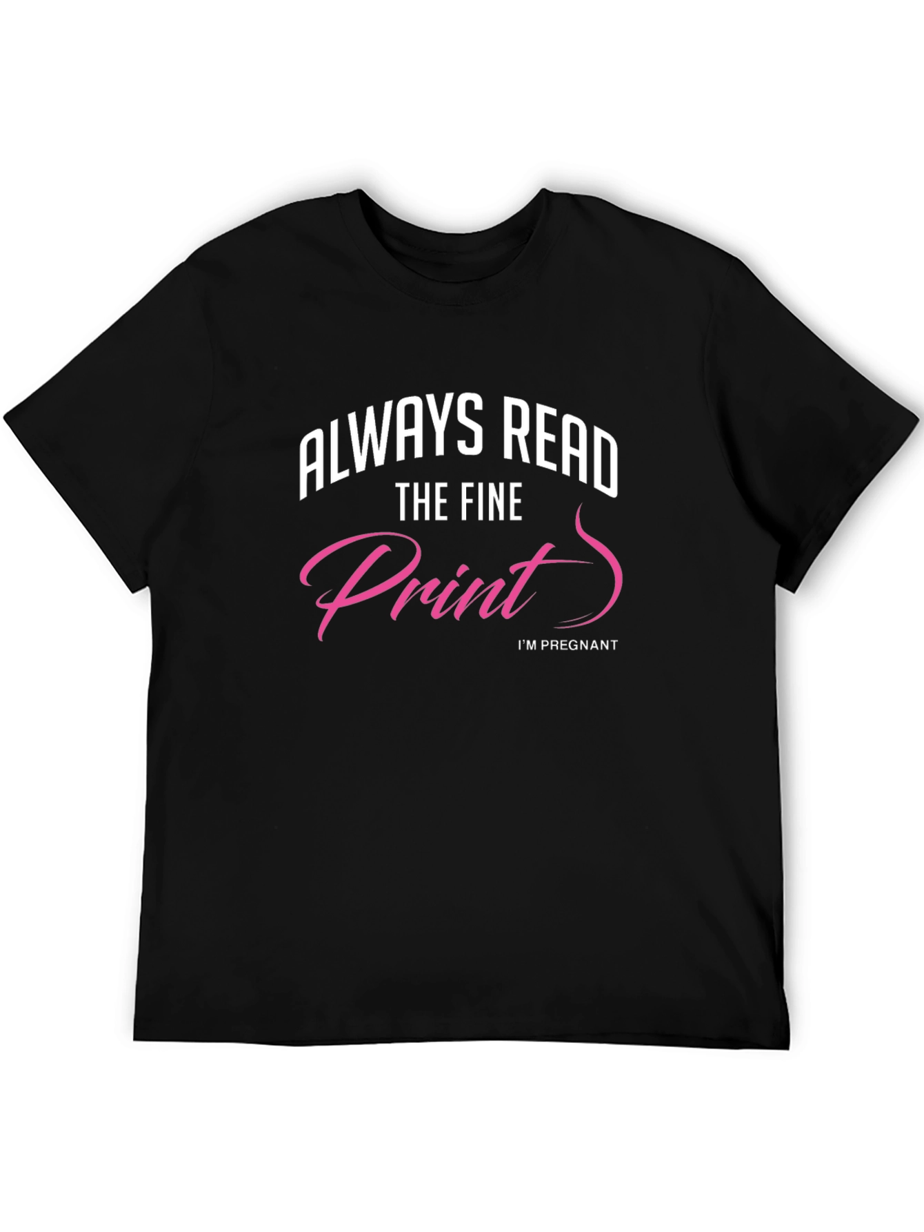 Always Read The Fine Print Pregnancy T-Shirt