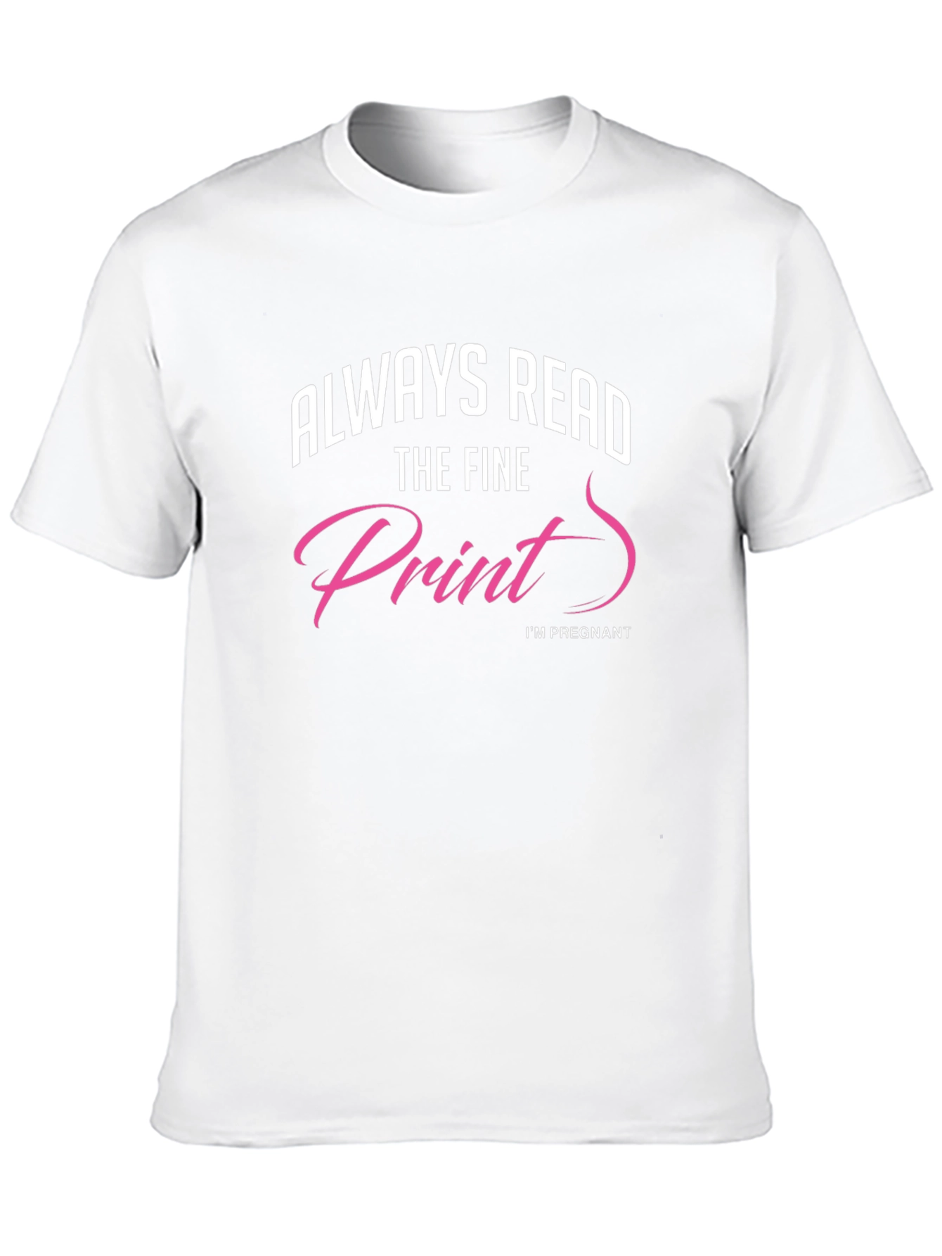 Always Read The Fine Print Pregnancy T-Shirt