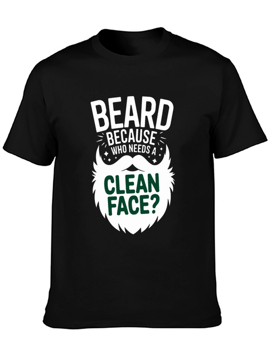 Beard Because Who Needs A Clean Face T-Shirt