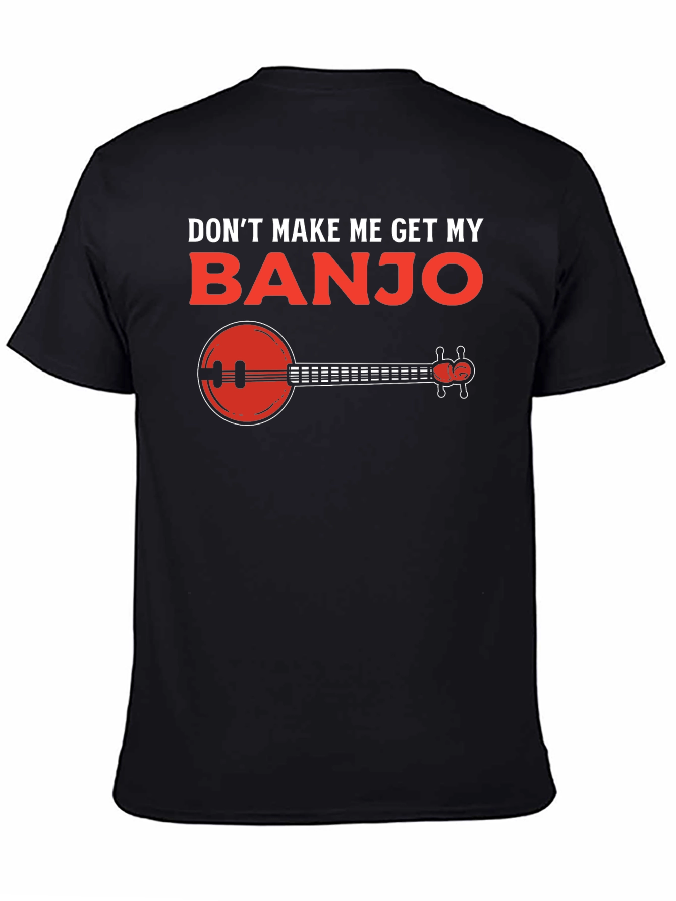 Dont Make Me Get My Banjo T-Shirt