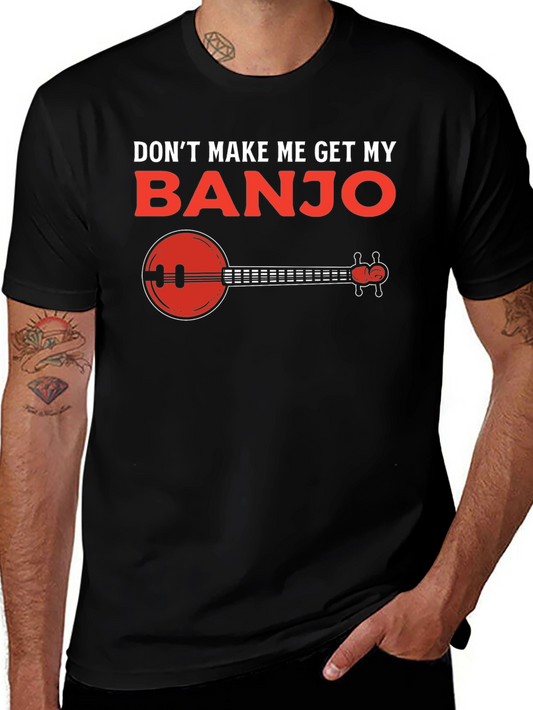 Dont Make Me Get My Banjo T-Shirt