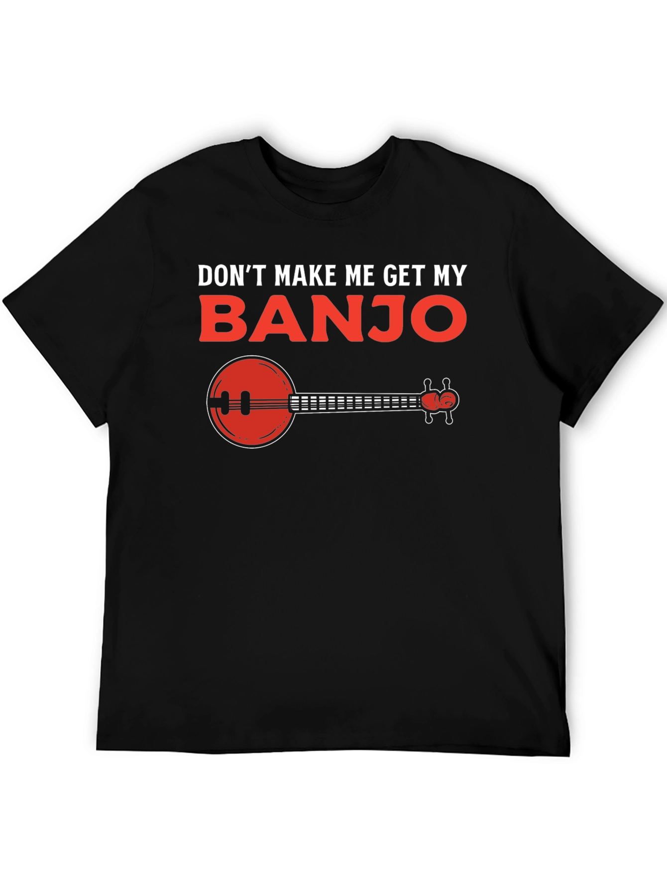 Dont Make Me Get My Banjo T-Shirt