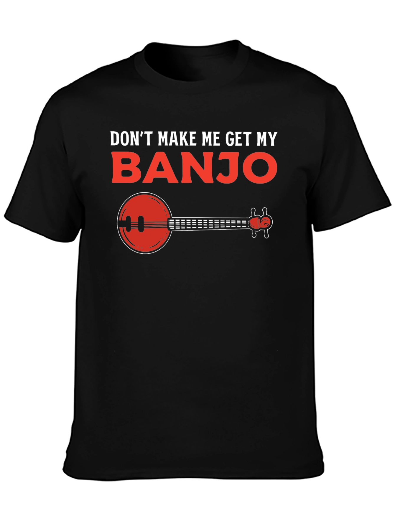 Dont Make Me Get My Banjo T-Shirt