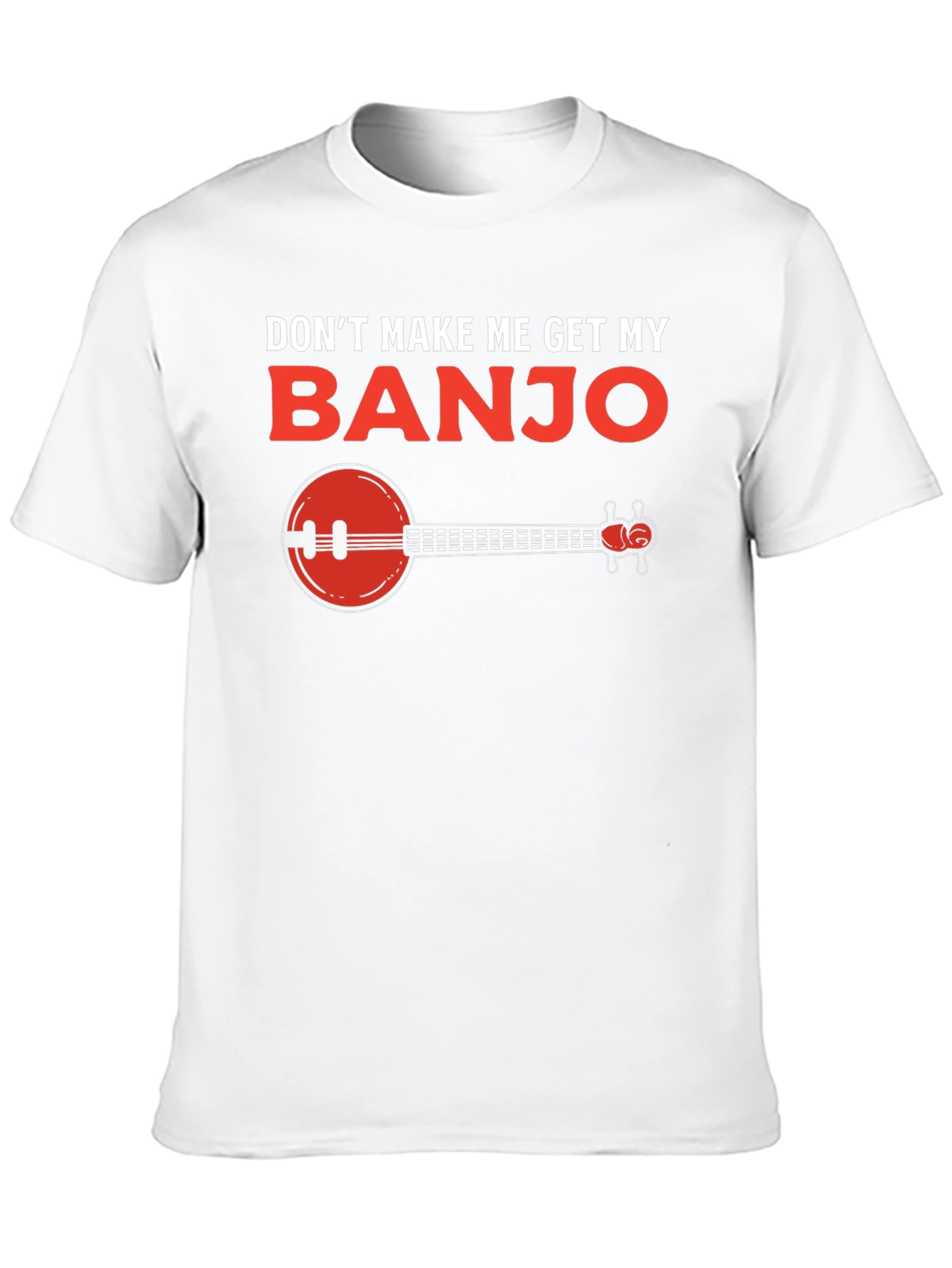 Dont Make Me Get My Banjo T-Shirt