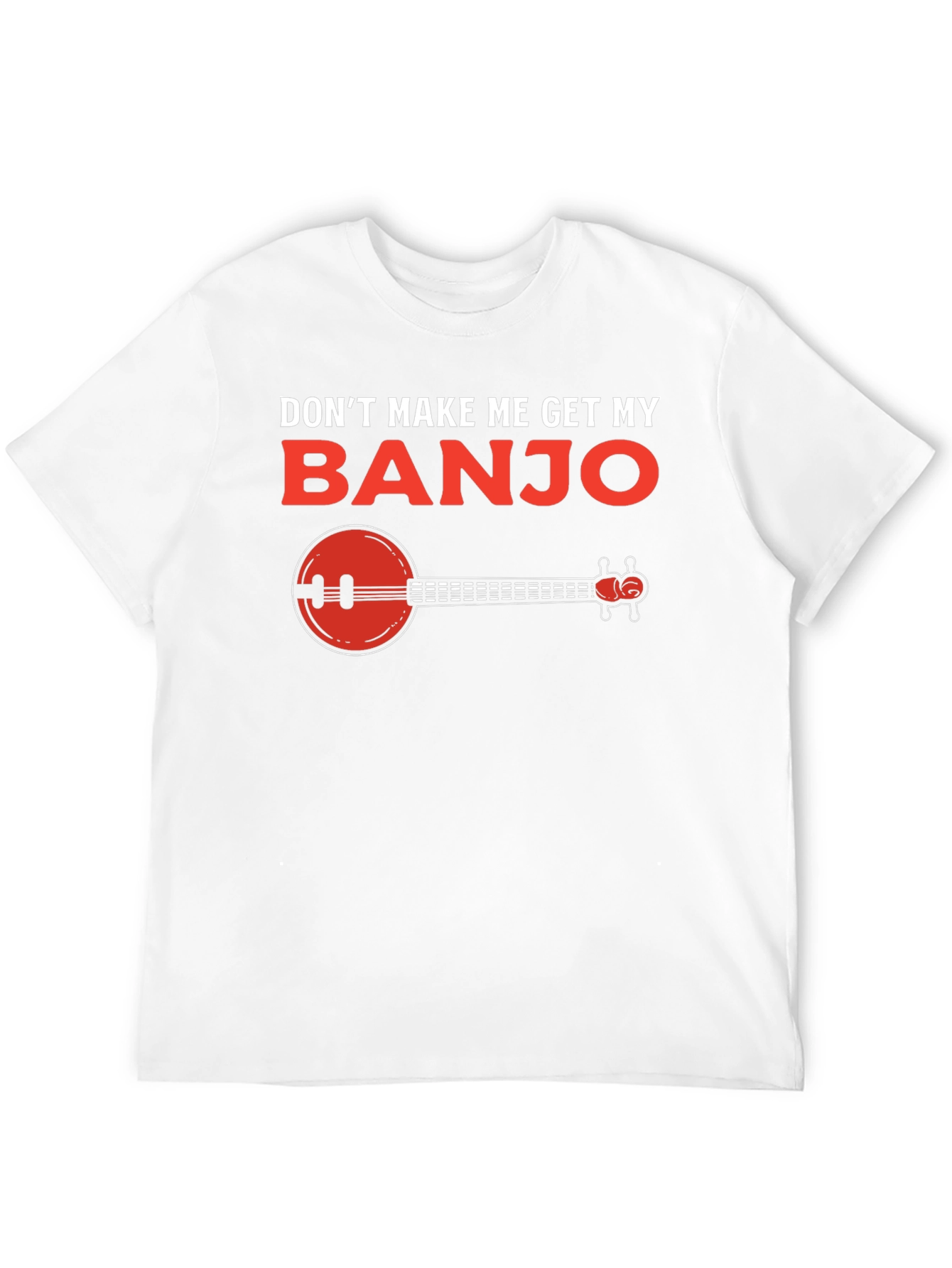 Dont Make Me Get My Banjo T-Shirt