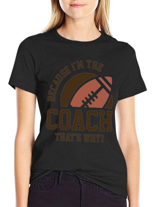 Coach Football T-Shirt - Because Im The Coach