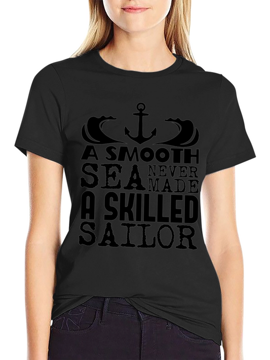 A Smooth Sea Never Made a Skilled Sailor Tee