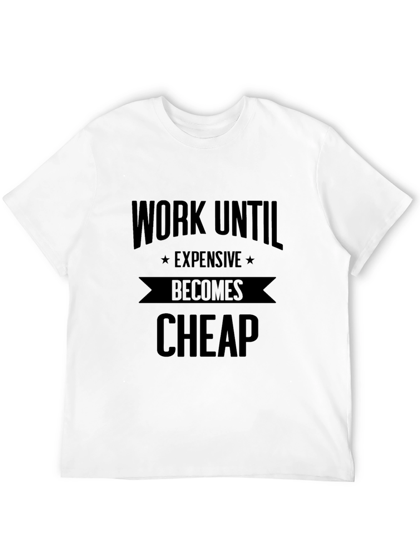 Work Until Expensive Becomes Cheap Black T-Shirt