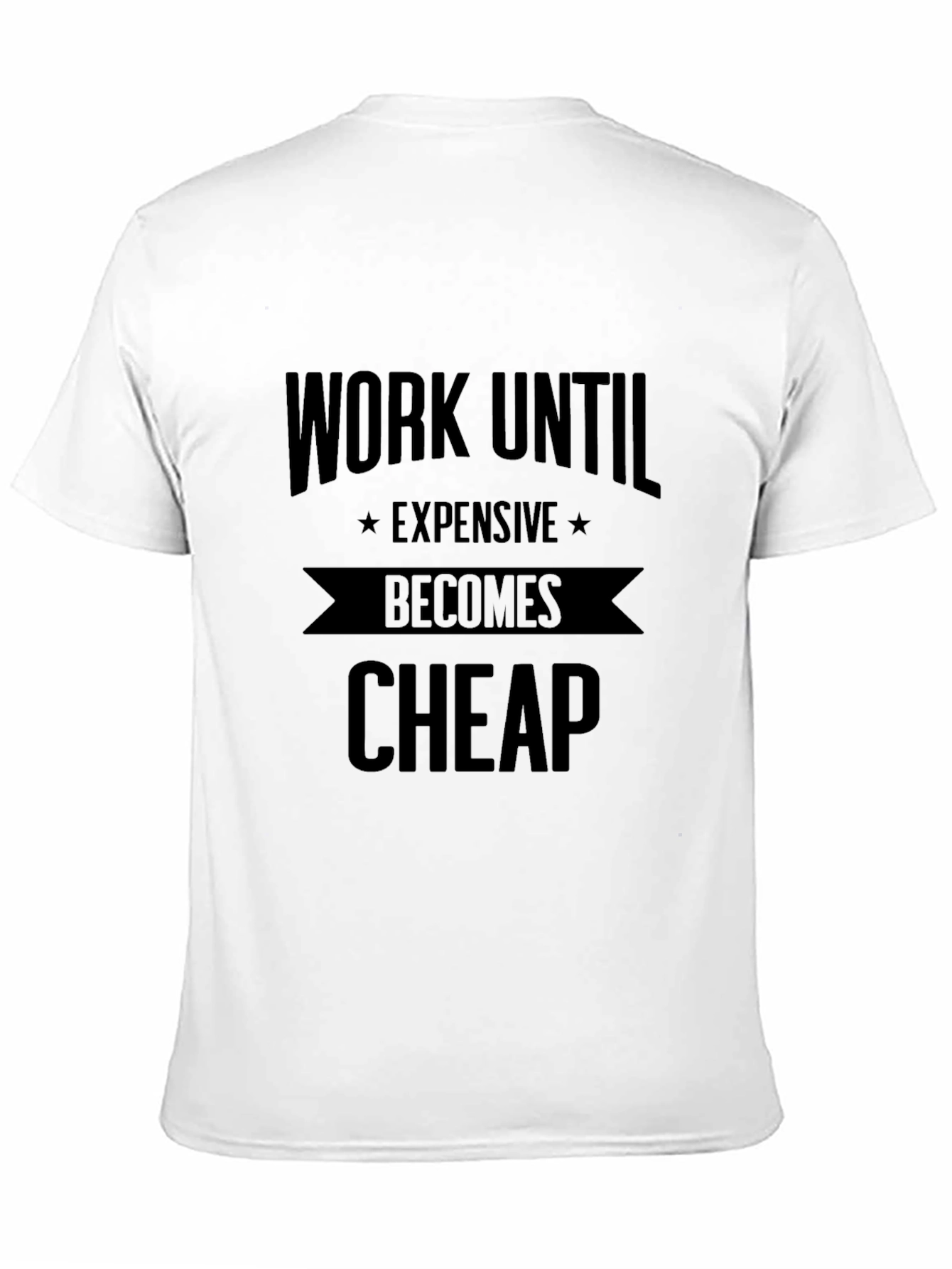 Work Until Expensive Becomes Cheap Black T-Shirt