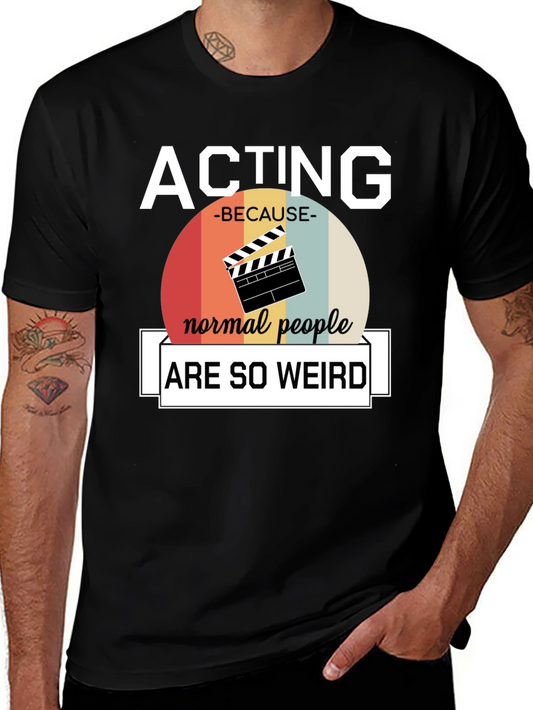 Acting Because Normal People Are So Weird T-Shirt