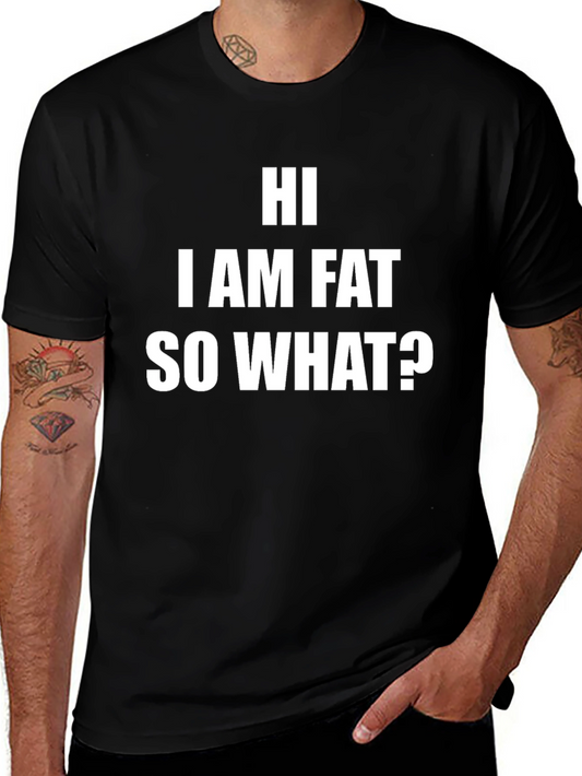 Funny Black T-Shirt - HI I AM FAT SO WHAT?