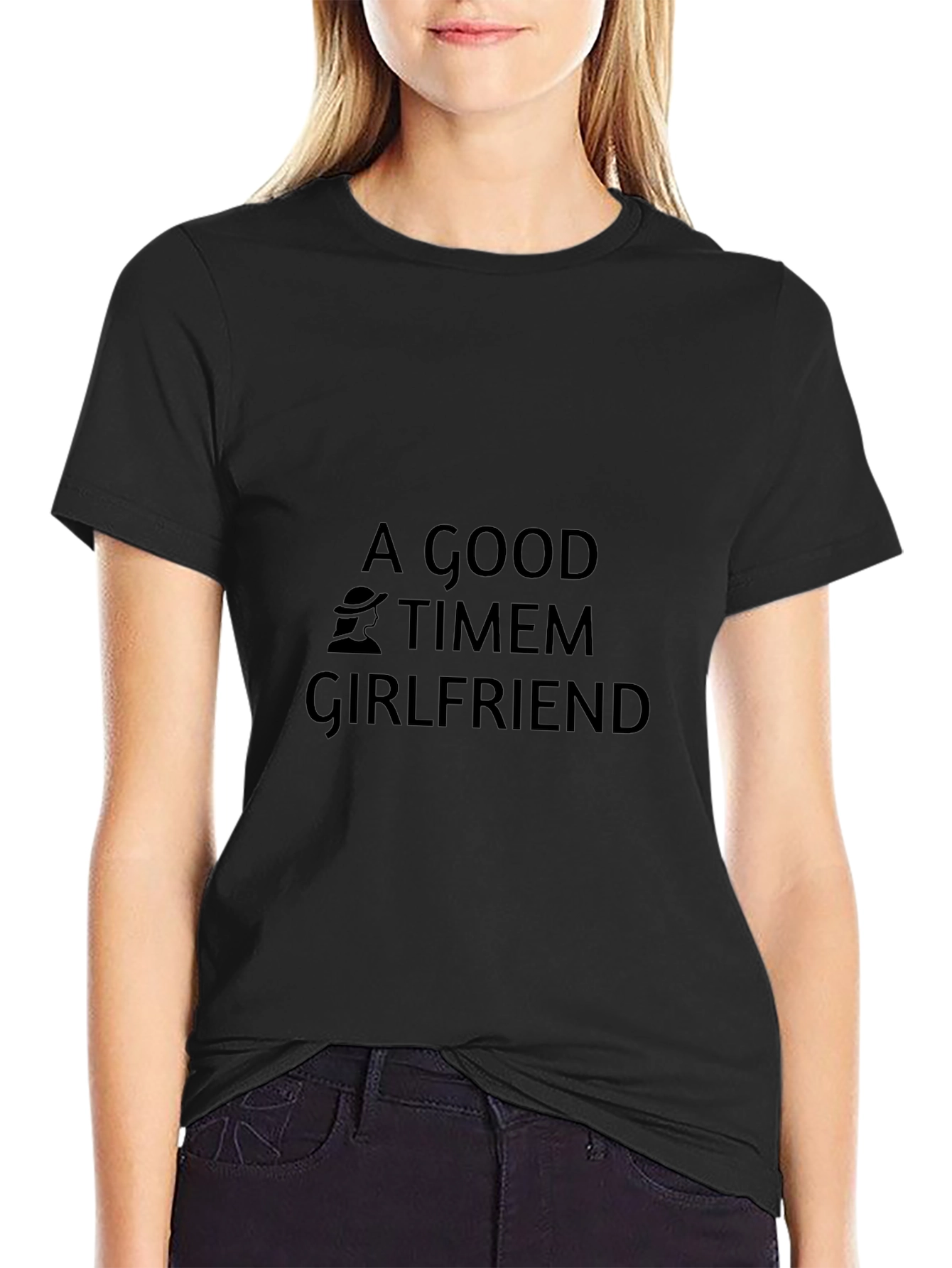 A Good Timem Girlfriend Black T-Shirt