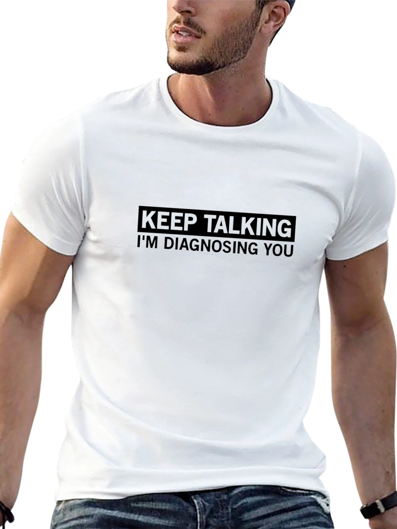 Keep Talking Im Diagnosing You - Graphic Tee
