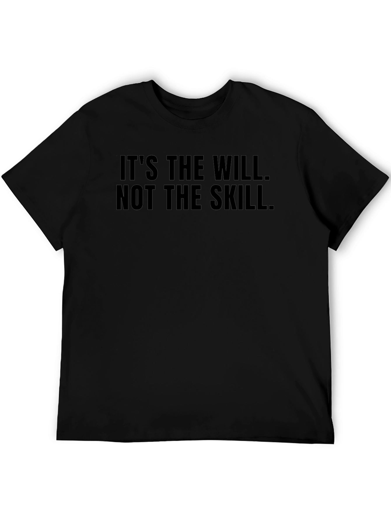 Its The Will Not The Skill Black T-Shirt