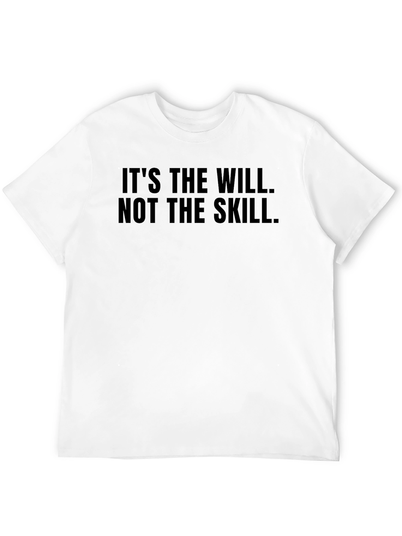 Its The Will Not The Skill Black T-Shirt