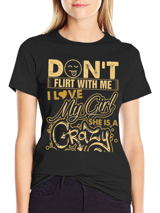 Dont Flirt With Me Crazy Girl Black T-Shirt