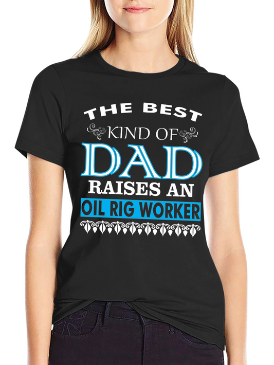 Best Dad Raises an Oil Rig Worker T-Shirt