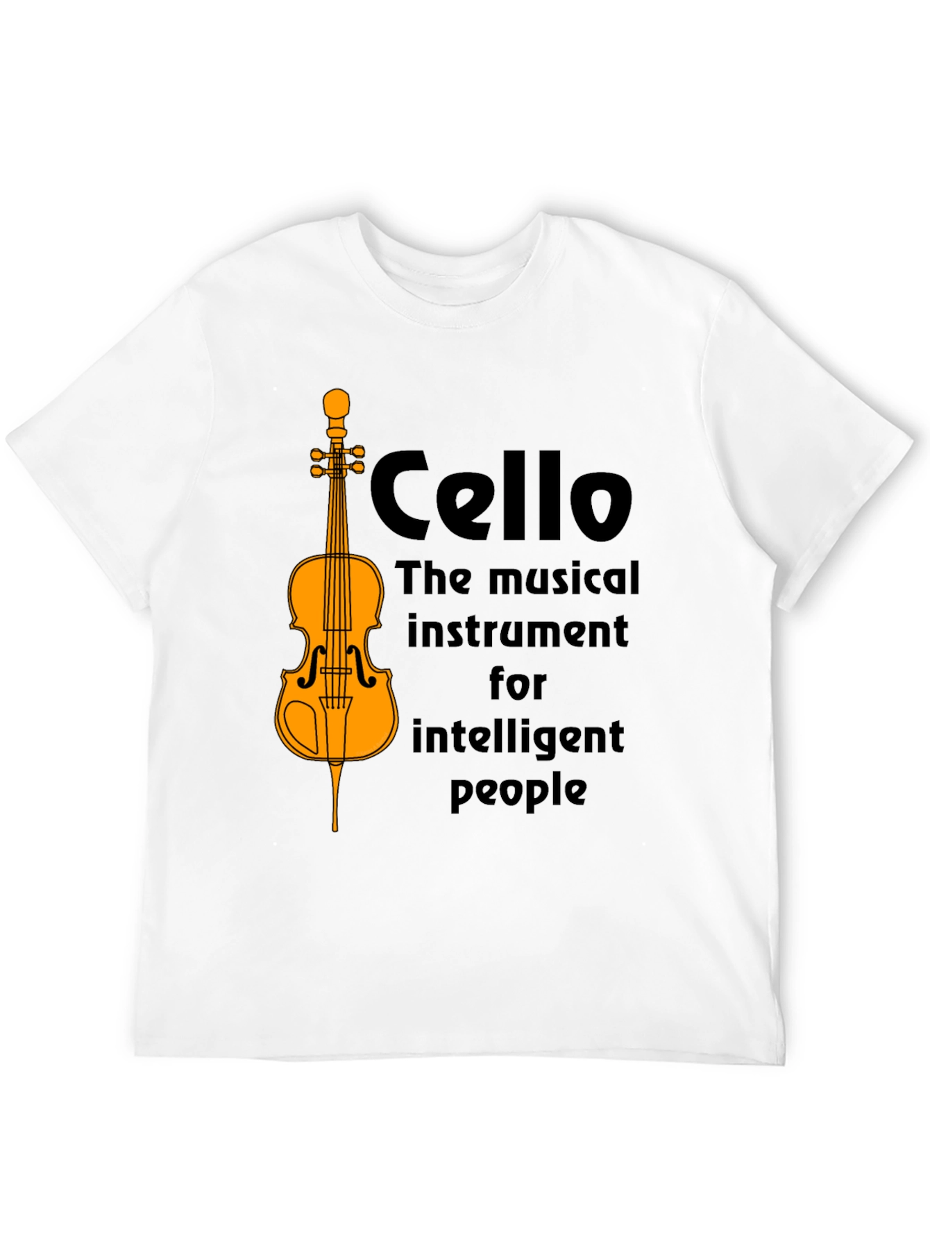 Cello T-Shirt: Musical Instrument for Intelligent People