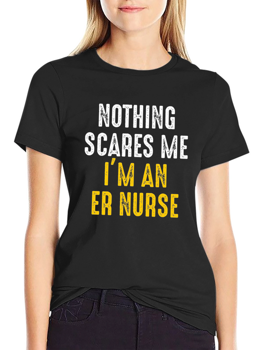 ER Nurse T-Shirt: Nothing Scares Me