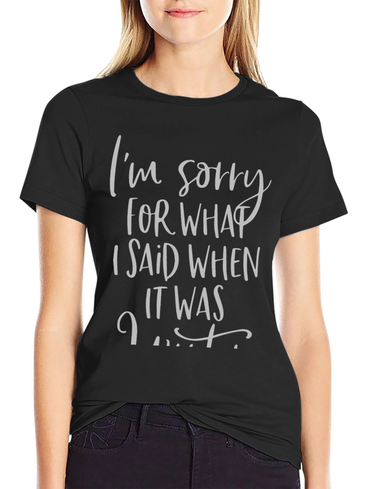 Funny Apology T-Shirt - Im Sorry For What I Said